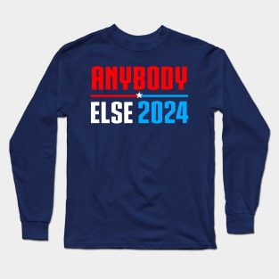 Vote Anybody Else in 2024 Presidential Election Long Sleeve T-Shirt